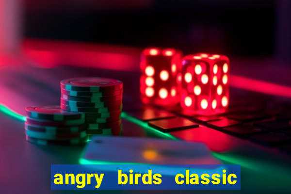 angry birds classic 1.0 apk